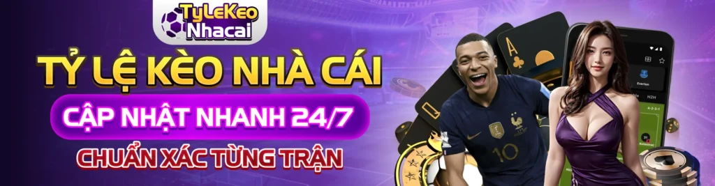 tỷ lệ kèo nhà cái cập nhật nhanh 24/7 banner